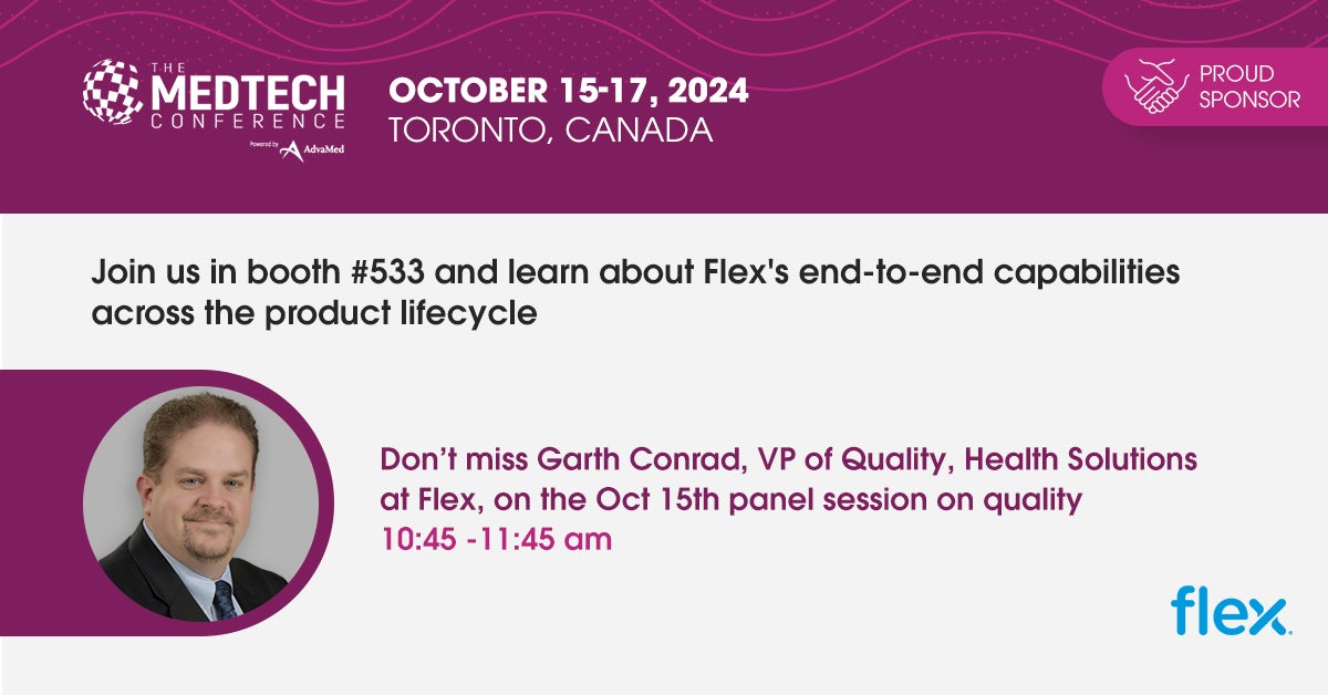 Join Flex at MedTech featuring Garth Conrad, VP of Quality for Health Solutions, Flex. October 15 from 10:45 - 11:45 a.m..